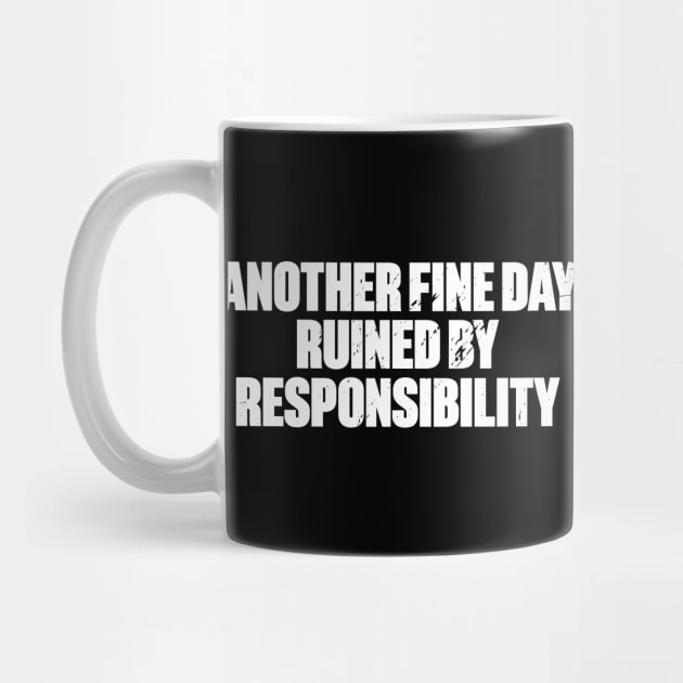 Another Fine Day Ruined By Responsibility Funny Retro (White) by DLEVO